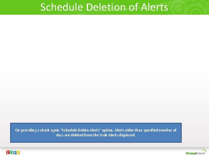 Schedule Deletion of Alerts On providing a check again “Schedule Delete Alerts” option. Alerts