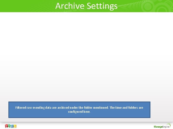 Archive Settings Filtered raw eventlog data are archived under the folder mentioned. The time