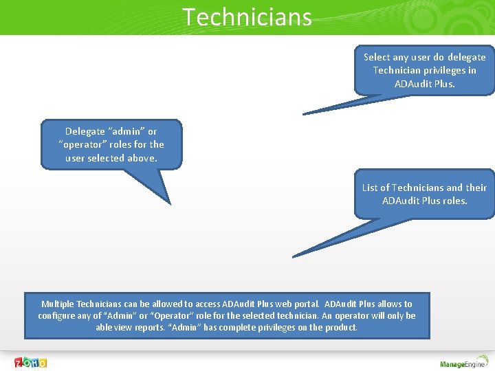 Technicians Select any user do delegate Technician privileges in ADAudit Plus. Delegate “admin” or