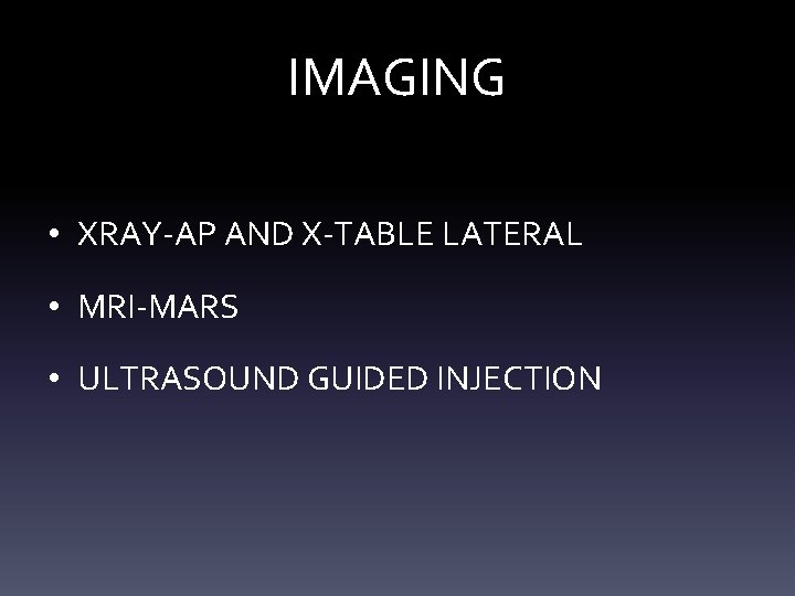 IMAGING • XRAY-AP AND X-TABLE LATERAL • MRI-MARS • ULTRASOUND GUIDED INJECTION IMAGING • XRAY-AP AND X-TABLE LATERAL • MRI-MARS • ULTRASOUND GUIDED INJECTION