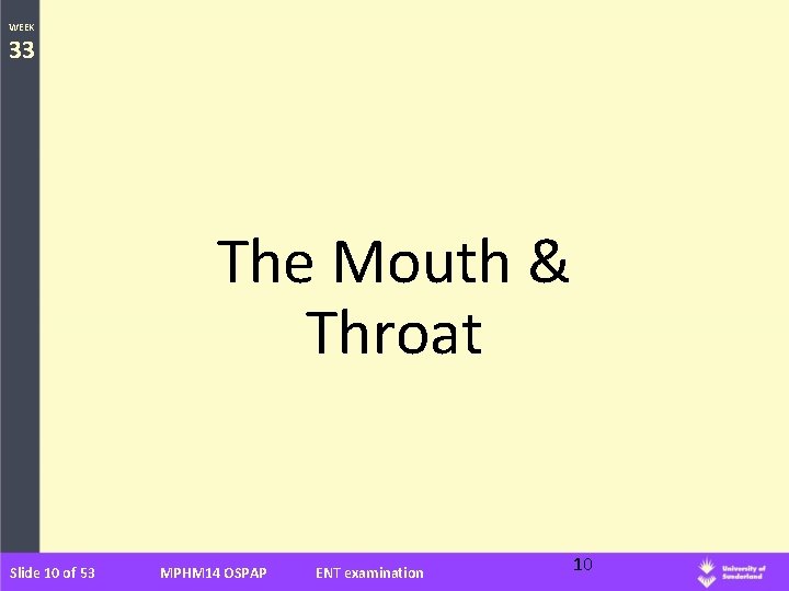 WEEK 33 The Mouth & Throat Slide 10 of 53 MPHM 14 OSPAP ENT