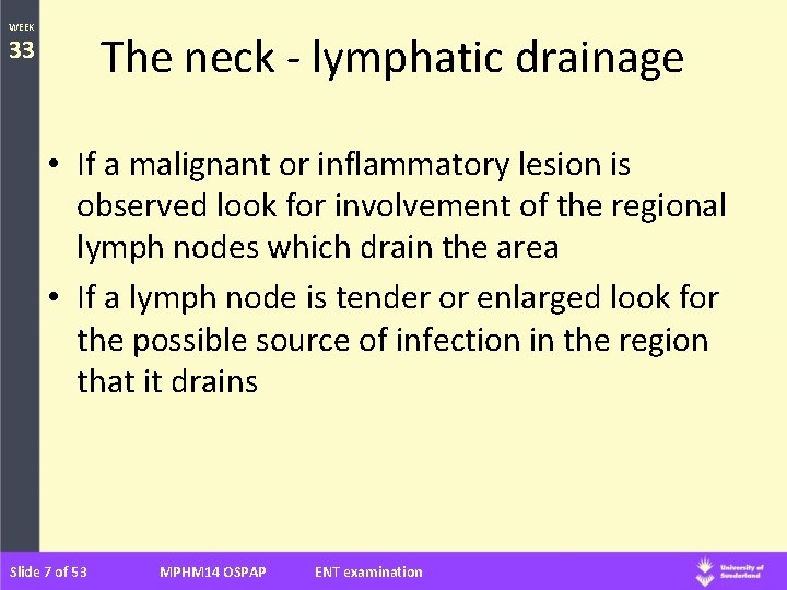 WEEK The neck - lymphatic drainage 33 • If a malignant or inflammatory lesion