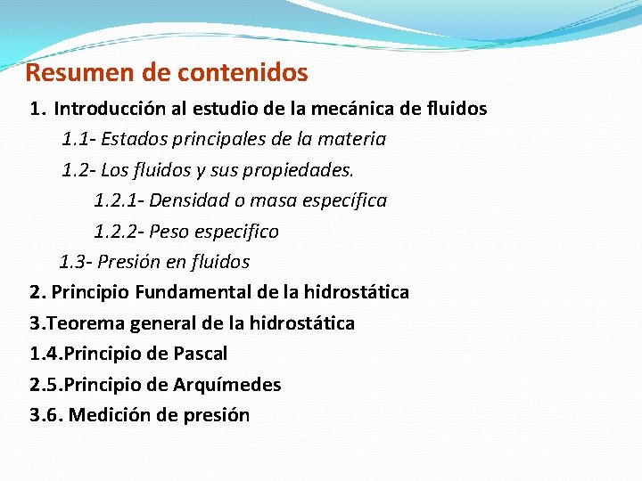 Resumen de contenidos 1. Introducción al estudio de la mecánica de fluidos 1. 1 Resumen de contenidos 1. Introducción al estudio de la mecánica de fluidos 1. 1