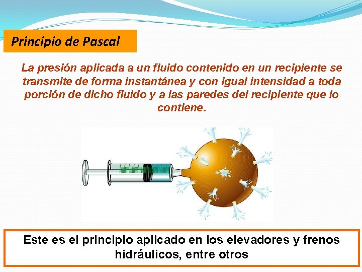Principio de Pascal La presión aplicada a un fluido contenido en un recipiente se Principio de Pascal La presión aplicada a un fluido contenido en un recipiente se