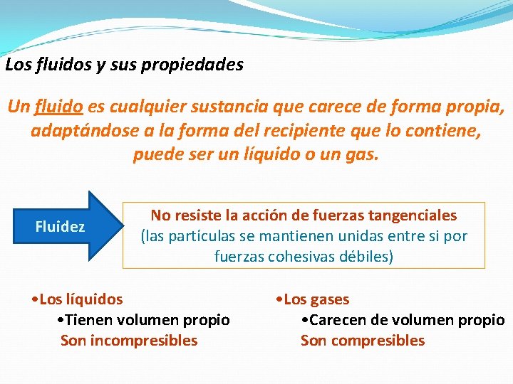Los fluidos y sus propiedades Un fluido es cualquier sustancia que carece de forma Los fluidos y sus propiedades Un fluido es cualquier sustancia que carece de forma