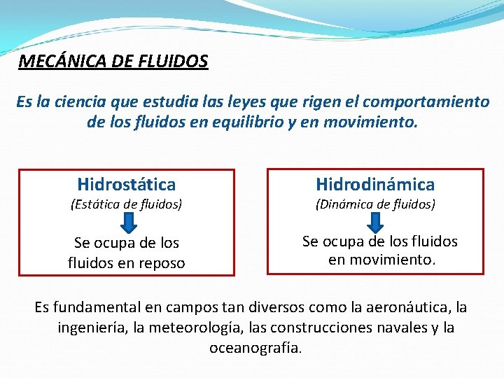 MECÁNICA DE FLUIDOS Es la ciencia que estudia las leyes que rigen el comportamiento MECÁNICA DE FLUIDOS Es la ciencia que estudia las leyes que rigen el comportamiento