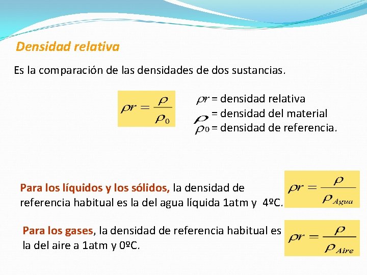 Densidad relativa Es la comparación de las densidades de dos sustancias. = densidad relativa Densidad relativa Es la comparación de las densidades de dos sustancias. = densidad relativa