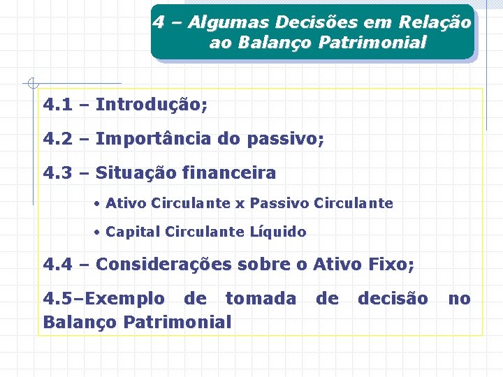 4 – Algumas Decisões em Relação ao Balanço Patrimonial 4. 1 – Introdução; 4.