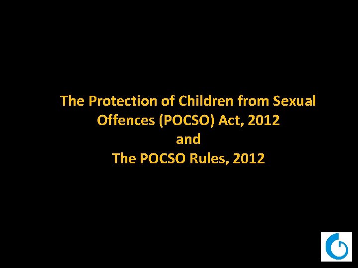 The Protection of Children from Sexual Offences (POCSO) Act, 2012 and The POCSO Rules,