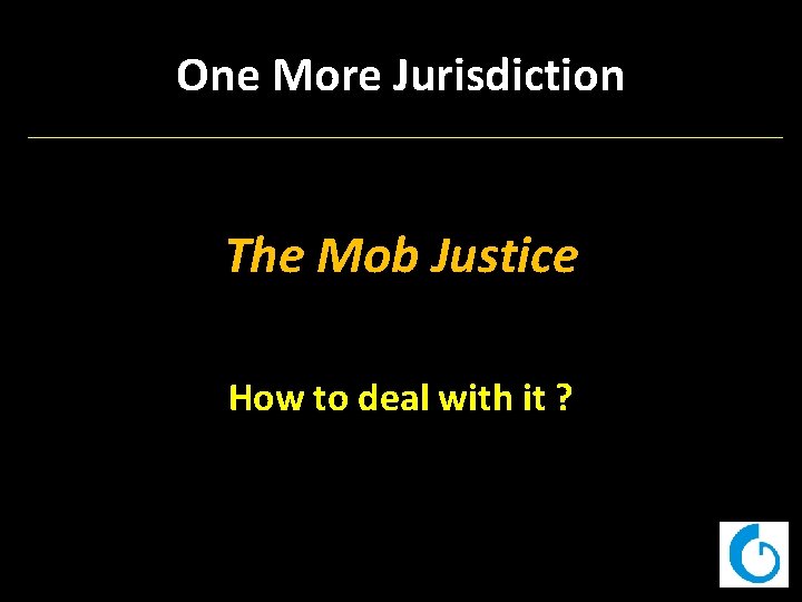 One More Jurisdiction The Mob Justice How to deal with it ? 
