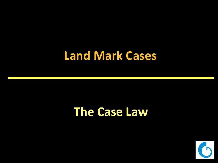 Land Mark Cases The Case Law 