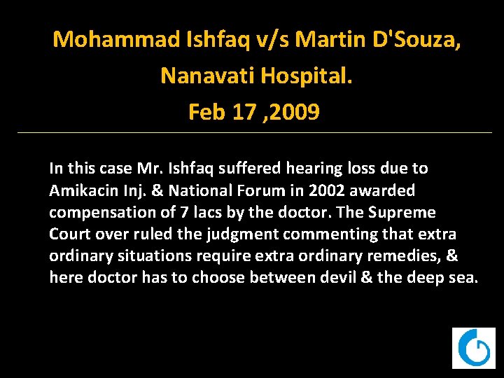 Mohammad Ishfaq v/s Martin D'Souza, Nanavati Hospital. Feb 17 , 2009 In this case