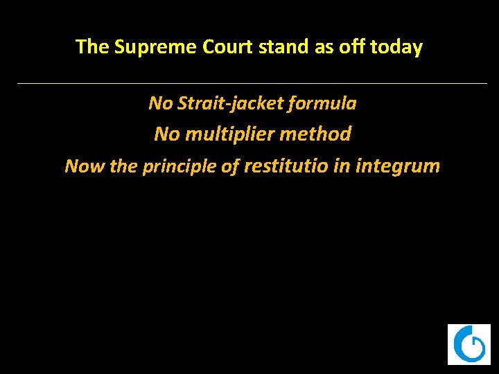 The Supreme Court stand as off today No Strait-jacket formula No multiplier method Now