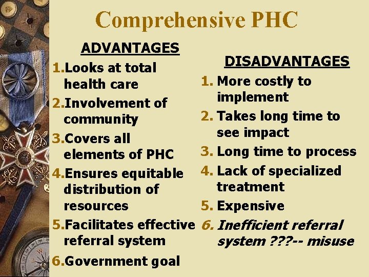 Comprehensive PHC ADVANTAGES DISADVANTAGES 1. Looks at total 1. More costly to health care