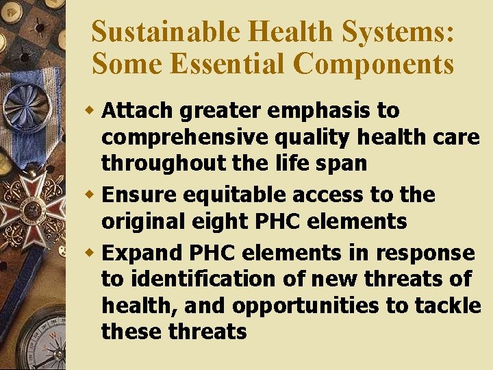 Sustainable Health Systems: Some Essential Components w Attach greater emphasis to comprehensive quality health
