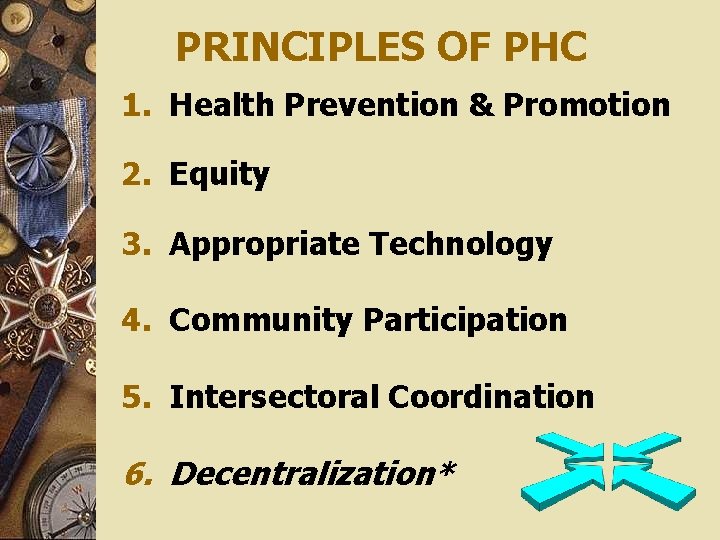 PRINCIPLES OF PHC 1. Health Prevention & Promotion 2. Equity 3. Appropriate Technology 4.