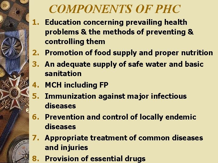 COMPONENTS OF PHC 1. Education concerning prevailing health problems & the methods of preventing