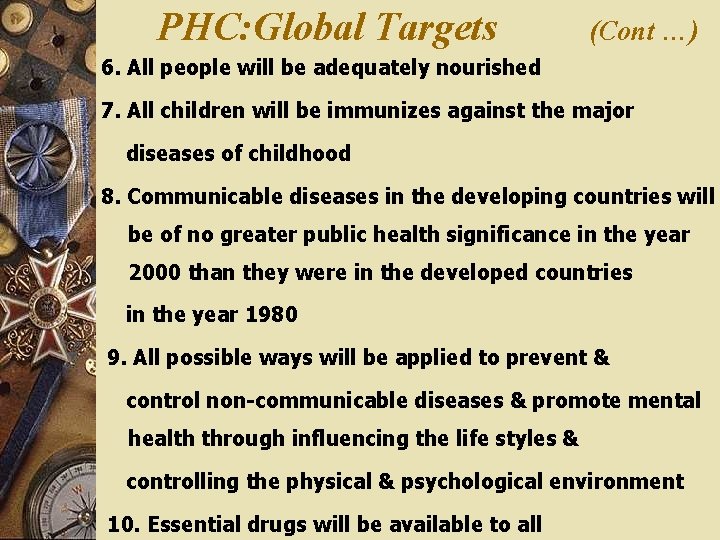 PHC: Global Targets (Cont …) 6. All people will be adequately nourished 7. All