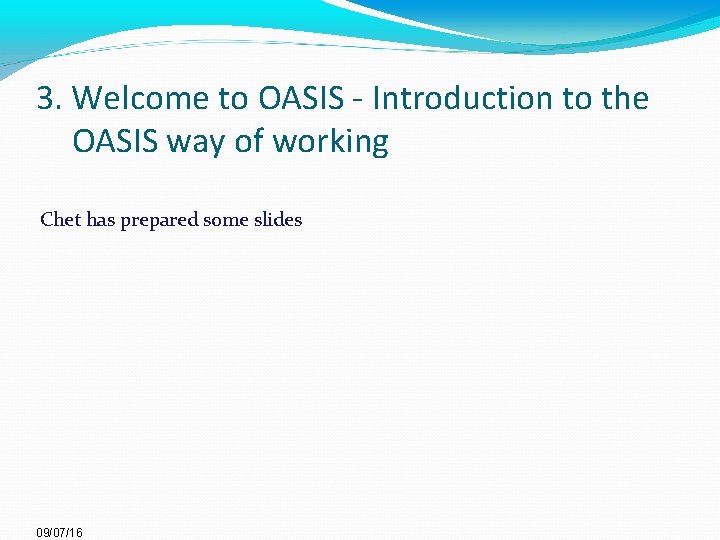 3. Welcome to OASIS - Introduction to the OASIS way of working Chet has