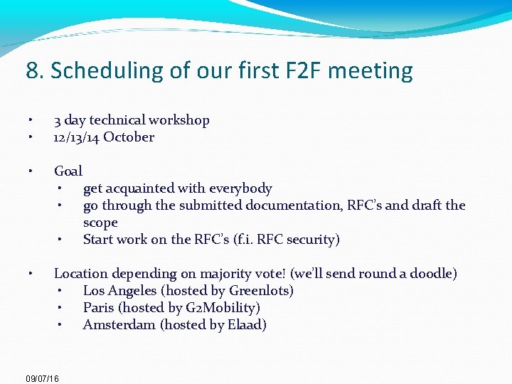 8. Scheduling of our first F 2 F meeting • • 3 day technical