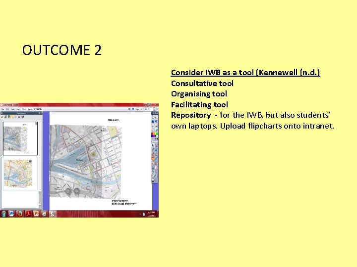 OUTCOME 2 Consider IWB as a tool (Kennewell (n. d. ) Consultative tool Organising