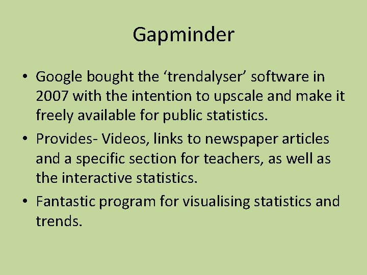 Gapminder • Google bought the ‘trendalyser’ software in 2007 with the intention to upscale