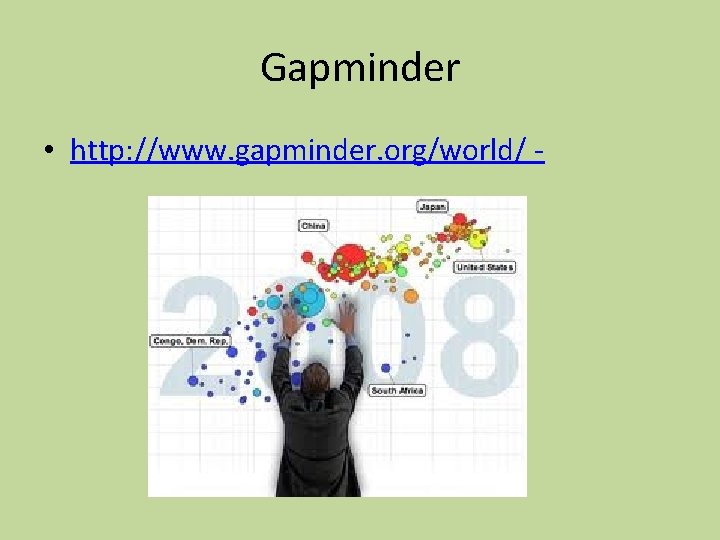 Gapminder • http: //www. gapminder. org/world/ - 