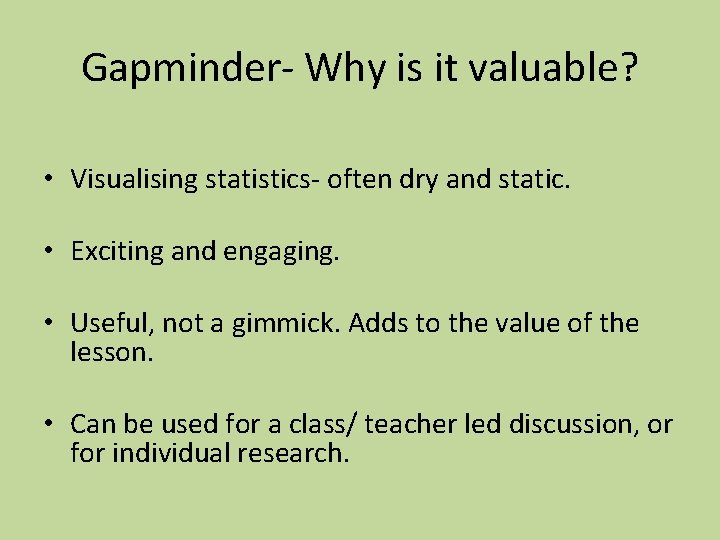 Gapminder- Why is it valuable? • Visualising statistics- often dry and static. • Exciting