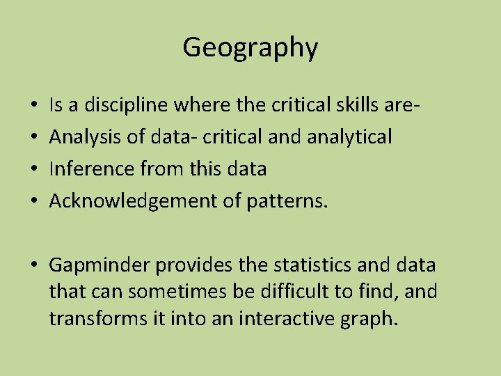 Geography • • Is a discipline where the critical skills are. Analysis of data-