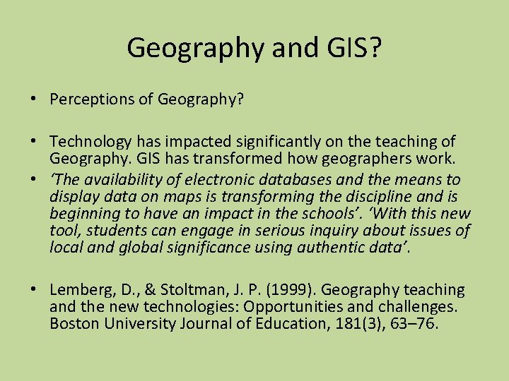 Geography and GIS? • Perceptions of Geography? • Technology has impacted significantly on the