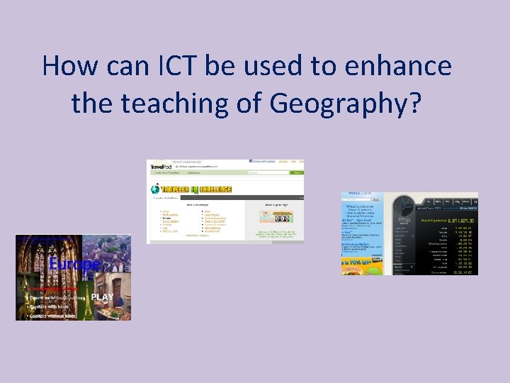 How can ICT be used to enhance the teaching of Geography? 