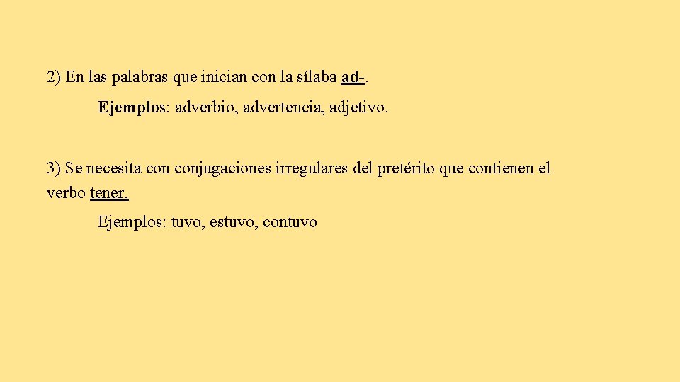 2) En las palabras que inician con la sílaba ad-. Ejemplos: adverbio, advertencia, adjetivo.