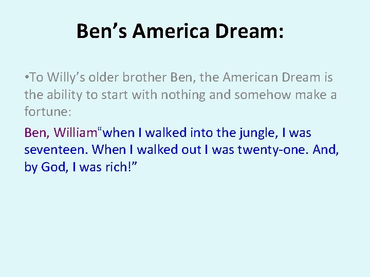 Ben’s America Dream: • To Willy’s older brother Ben, the American Dream is the