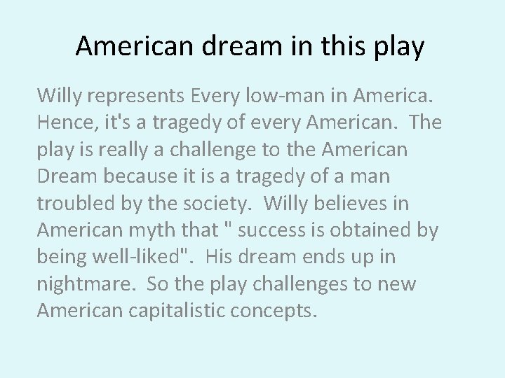 American dream in this play Willy represents Every low-man in America. Hence, it's a