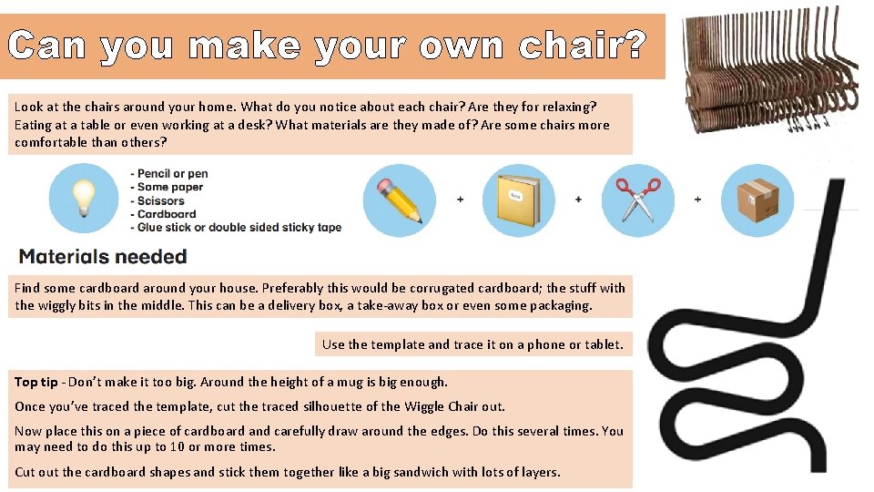 Can you make your own chair? Look at the chairs around your home. What
