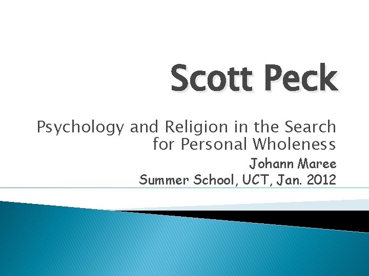 Scott Peck Psychology and Religion in the Search for Personal Wholeness Johann Maree Summer Scott Peck Psychology and Religion in the Search for Personal Wholeness Johann Maree Summer