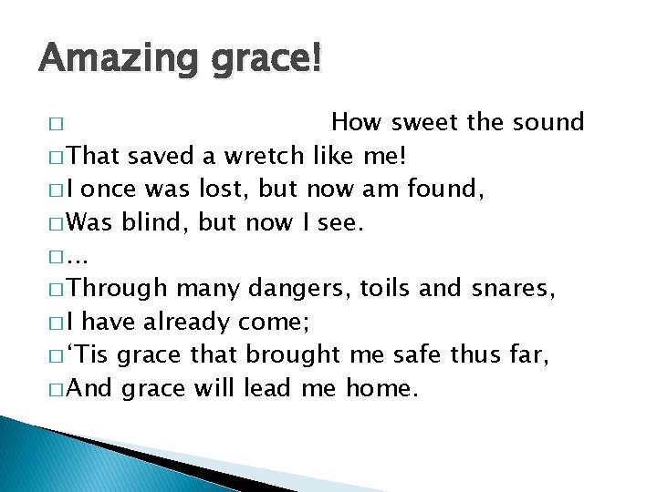 Amazing grace! How sweet the sound � That saved a wretch like me! � Amazing grace! How sweet the sound � That saved a wretch like me! �