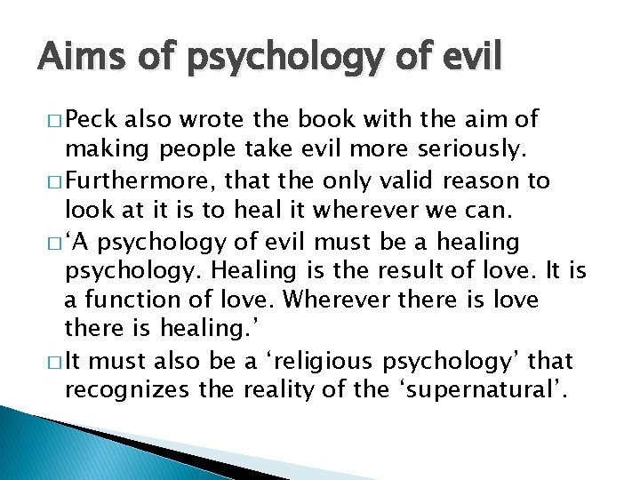 Aims of psychology of evil � Peck also wrote the book with the aim Aims of psychology of evil � Peck also wrote the book with the aim