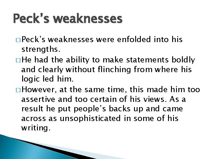 Peck’s weaknesses � Peck’s weaknesses were enfolded into his strengths. � He had the Peck’s weaknesses � Peck’s weaknesses were enfolded into his strengths. � He had the