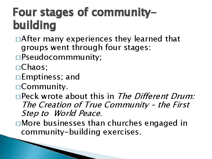 Four stages of communitybuilding � After many experiences they learned that groups went through Four stages of communitybuilding � After many experiences they learned that groups went through