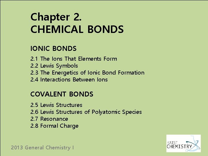 Chapter 2. CHEMICAL BONDS IONIC BONDS 2. 1 2. 2 2. 3 2. 4