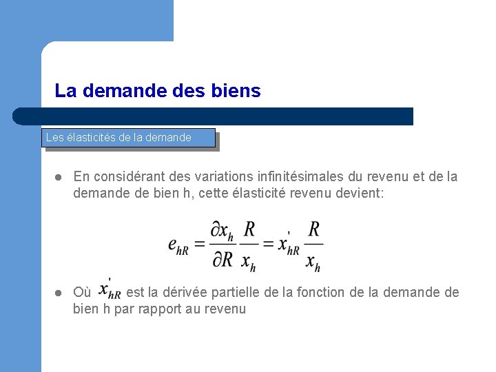 La demande des biens Les élasticités de la demande l En considérant des variations