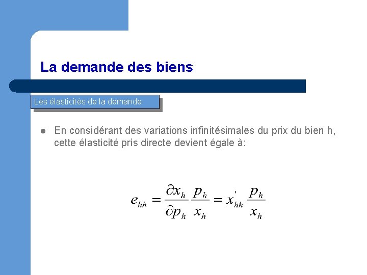 La demande des biens Les élasticités de la demande l En considérant des variations