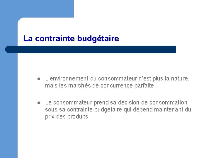 La contrainte budgétaire l L’environnement du consommateur n’est plus la nature, mais les marchés