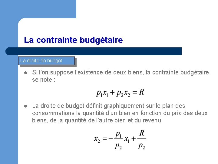 La contrainte budgétaire La droite de budget l Si l’on suppose l’existence de deux
