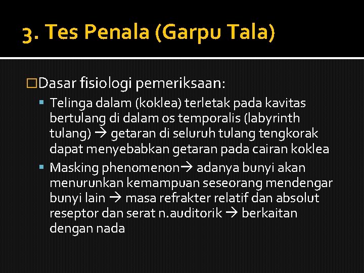 3. Tes Penala (Garpu Tala) �Dasar fisiologi pemeriksaan: Telinga dalam (koklea) terletak pada kavitas