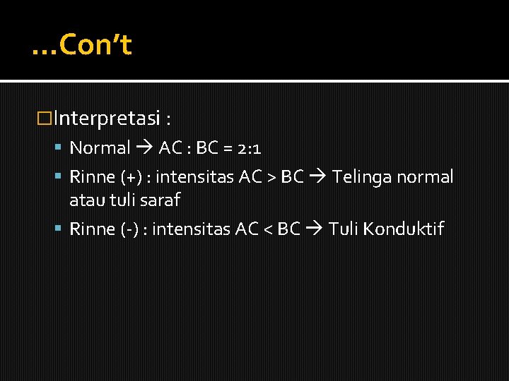 …Con’t �Interpretasi : Normal AC : BC = 2: 1 Rinne (+) : intensitas