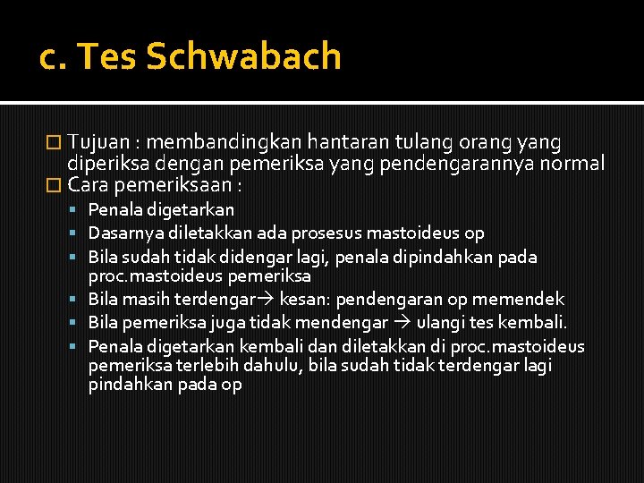 c. Tes Schwabach � Tujuan : membandingkan hantaran tulang orang yang diperiksa dengan pemeriksa