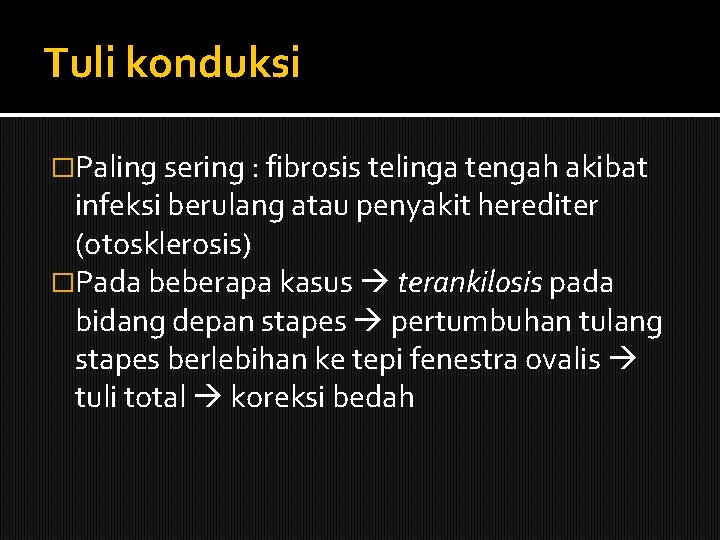 Tuli konduksi �Paling sering : fibrosis telinga tengah akibat infeksi berulang atau penyakit herediter