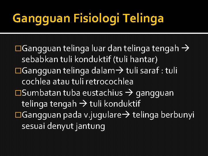 Gangguan Fisiologi Telinga �Gangguan telinga luar dan telinga tengah sebabkan tuli konduktif (tuli hantar)